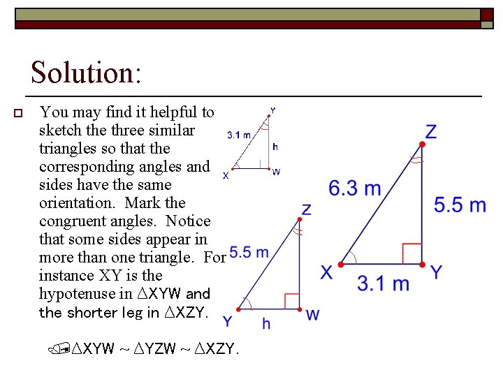 Solution: o You may find it helpful to sketch the three similar triangles so