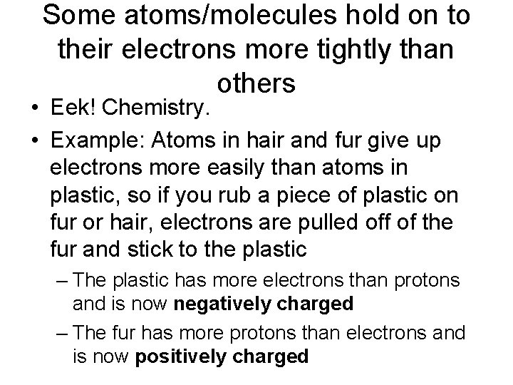 Some atoms/molecules hold on to their electrons more tightly than others • Eek! Chemistry.