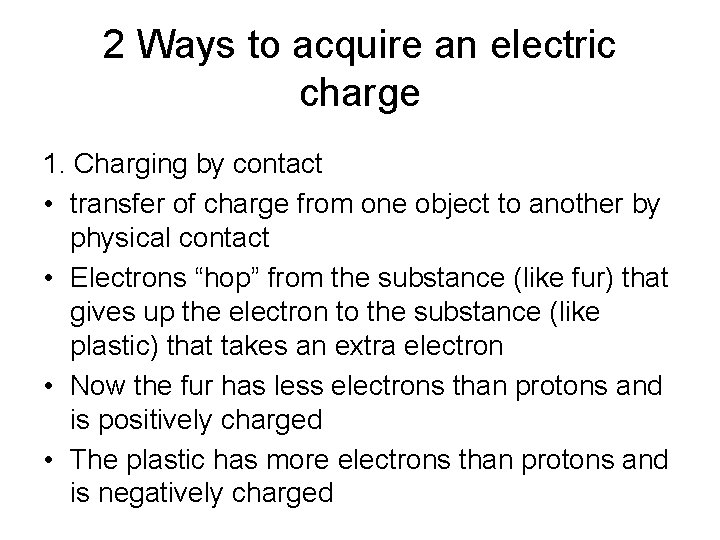 2 Ways to acquire an electric charge 1. Charging by contact • transfer of