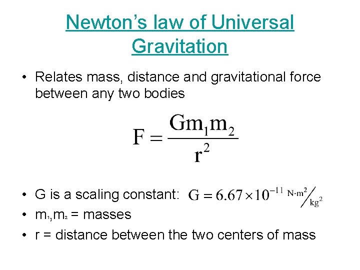 Newton’s law of Universal Gravitation • Relates mass, distance and gravitational force between any