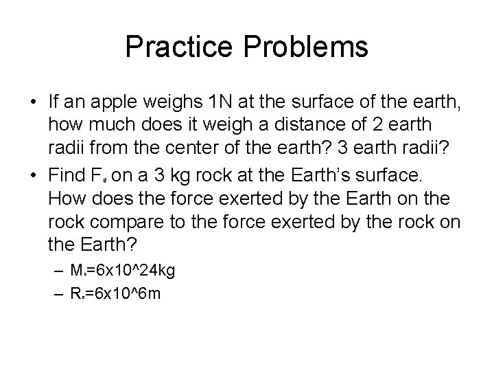 Practice Problems • If an apple weighs 1 N at the surface of the