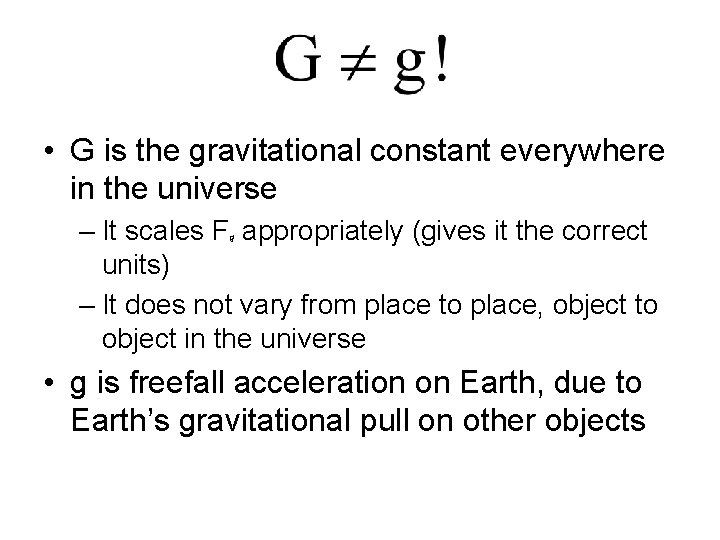  • G is the gravitational constant everywhere in the universe – It scales