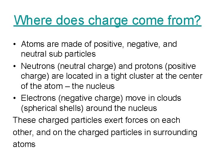 Where does charge come from? • Atoms are made of positive, negative, and neutral