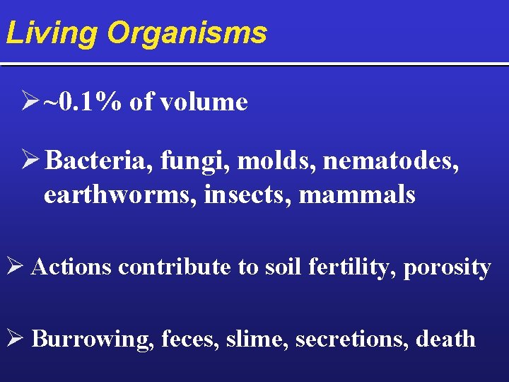 Living Organisms Ø ~0. 1% of volume Ø Bacteria, fungi, molds, nematodes, earthworms, insects,