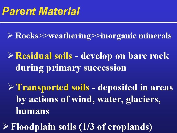Parent Material Ø Rocks>>weathering>>inorganic minerals Ø Residual soils - develop on bare rock during