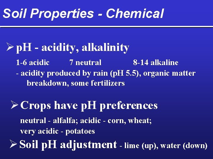 Soil Properties - Chemical Ø p. H - acidity, alkalinity 1 -6 acidic 7