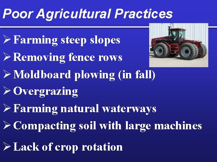 Poor Agricultural Practices Ø Farming steep slopes Ø Removing fence rows Ø Moldboard plowing