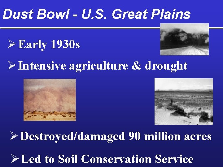 Dust Bowl - U. S. Great Plains Ø Early 1930 s Ø Intensive agriculture