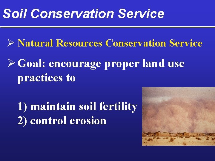 Soil Conservation Service Ø Natural Resources Conservation Service Ø Goal: encourage proper land use