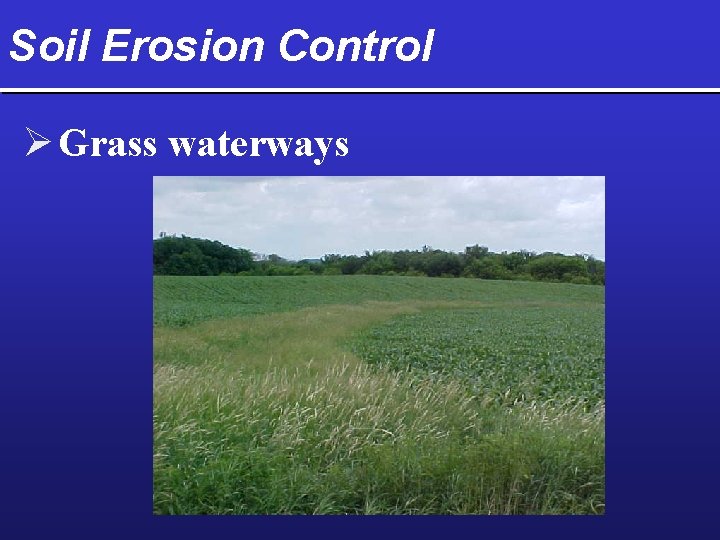 Soil Erosion Control Ø Grass waterways 