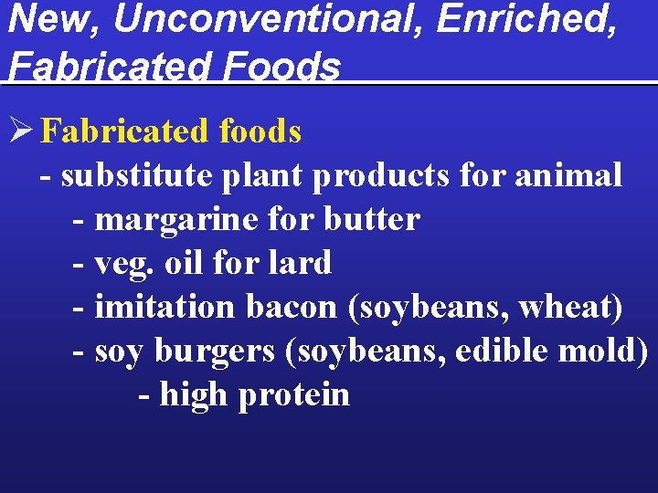 New, Unconventional, Enriched, Fabricated Foods Ø Fabricated foods - substitute plant products for animal