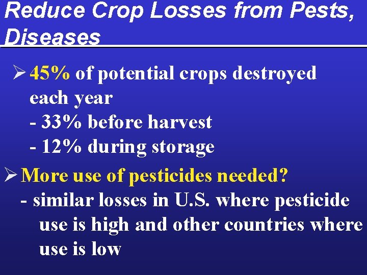 Reduce Crop Losses from Pests, Diseases Ø 45% of potential crops destroyed each year