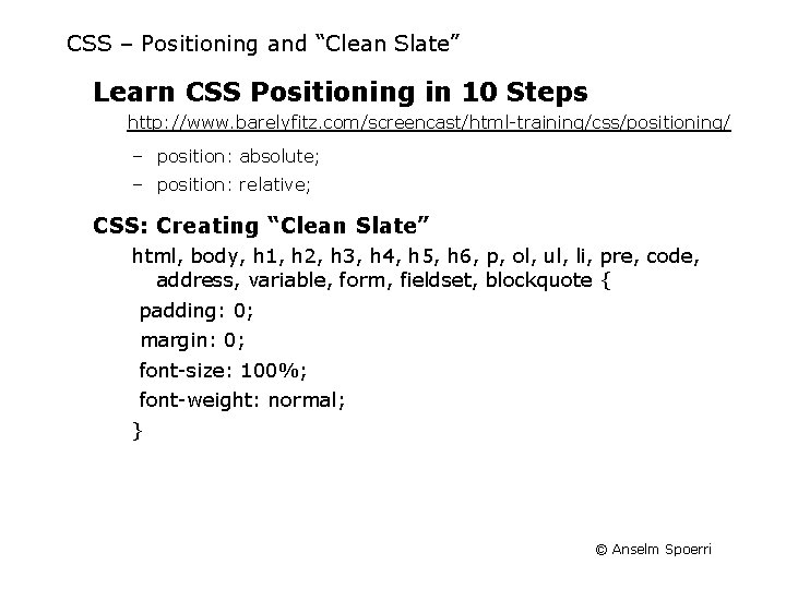 CSS – Positioning and “Clean Slate” Learn CSS Positioning in 10 Steps http: //www.