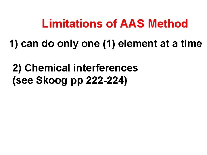 Limitations of AAS Method 1) can do only one (1) element at a time