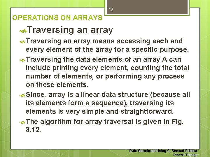 19 OPERATIONS ON ARRAYS Traversing an array means accessing each and every element of