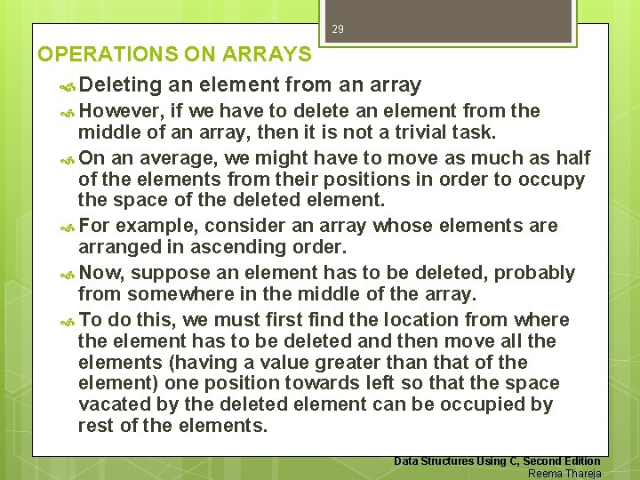 29 OPERATIONS ON ARRAYS Deleting an element from an array However, if we have