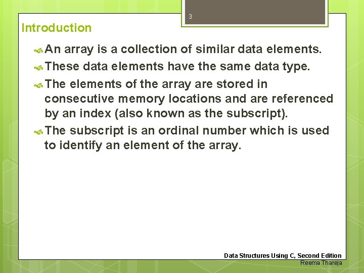 3 Introduction An array is a collection of similar data elements. These data elements