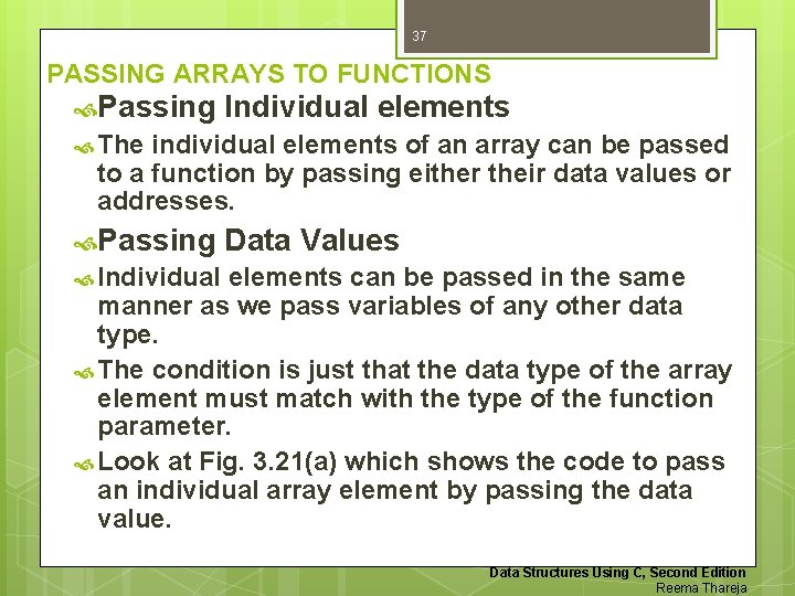 37 PASSING ARRAYS TO FUNCTIONS Passing Individual elements The individual elements of an array