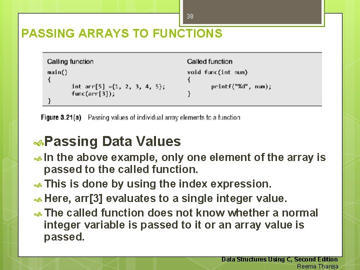 38 PASSING ARRAYS TO FUNCTIONS Passing Data Values In the above example, only one