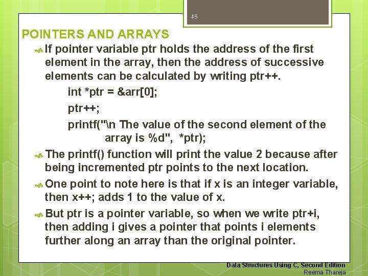 45 POINTERS AND ARRAYS If pointer variable ptr holds the address of the first