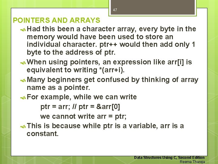 47 POINTERS AND ARRAYS Had this been a character array, every byte in the