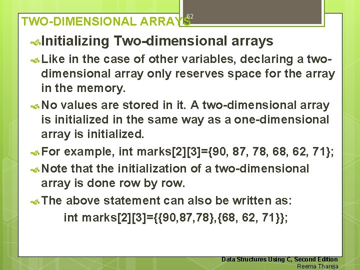 62 TWO-DIMENSIONAL ARRAYS Initializing Two-dimensional arrays Like in the case of other variables, declaring