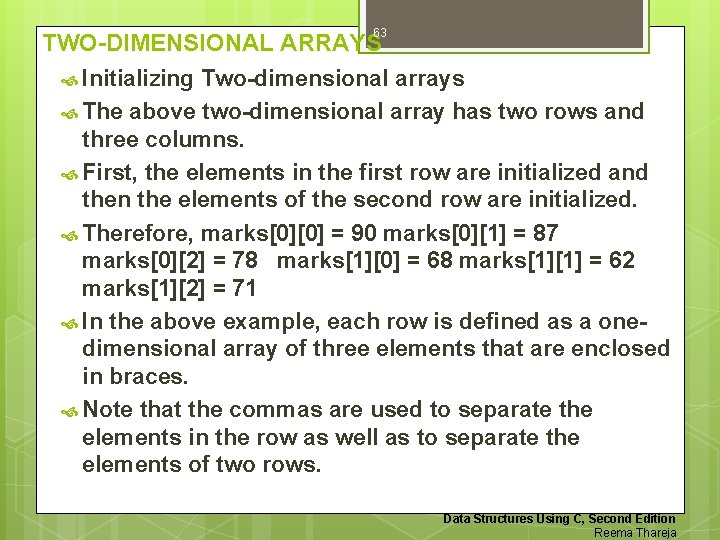 63 TWO-DIMENSIONAL ARRAYS Initializing Two-dimensional arrays The above two-dimensional array has two rows and