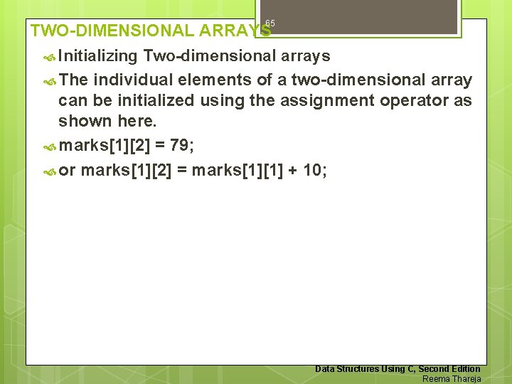 65 TWO-DIMENSIONAL ARRAYS Initializing Two-dimensional arrays The individual elements of a two-dimensional array can