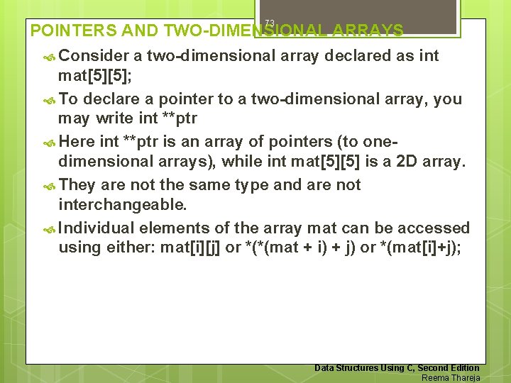 73 POINTERS AND TWO-DIMENSIONAL ARRAYS Consider a two-dimensional array declared as int mat[5][5]; To