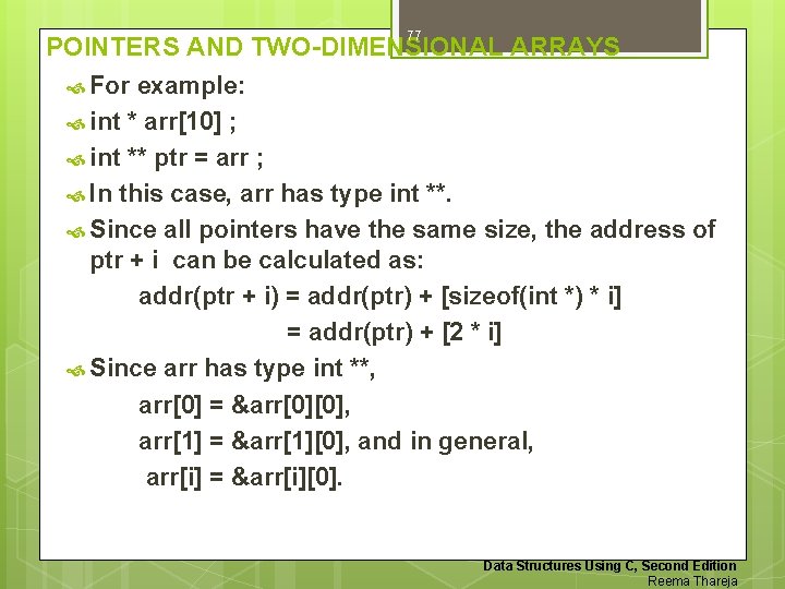 77 POINTERS AND TWO-DIMENSIONAL ARRAYS For example: int * arr[10] ; int ** ptr
