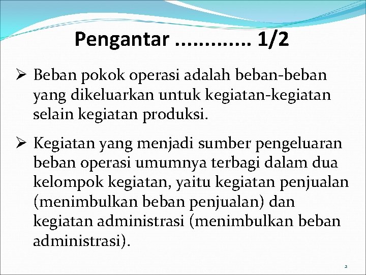 Pengantar. . . 1/2 Ø Beban pokok operasi adalah beban-beban yang dikeluarkan untuk kegiatan-kegiatan