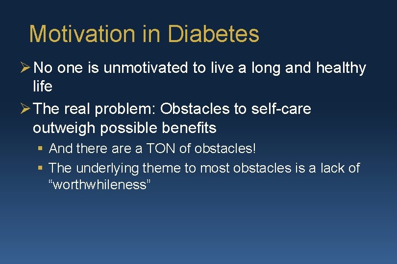 Motivation in Diabetes Ø No one is unmotivated to live a long and healthy