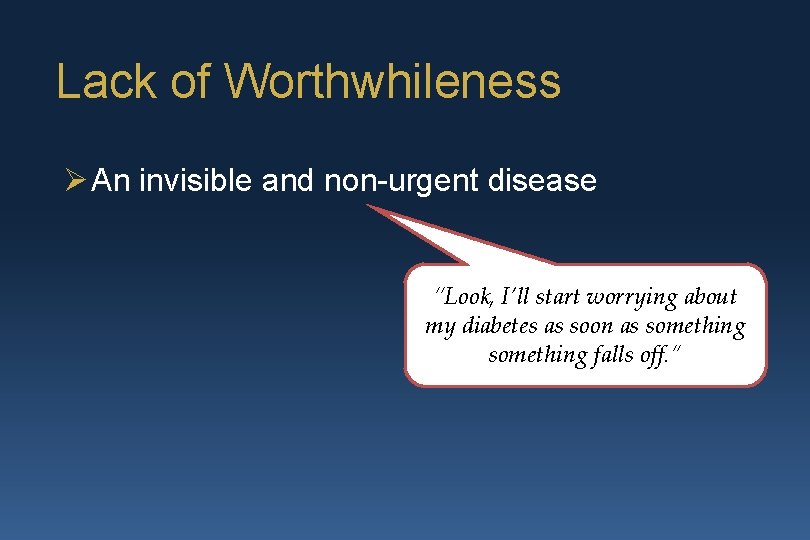 Lack of Worthwhileness Ø An invisible and non-urgent disease “Look, I’ll start worrying about