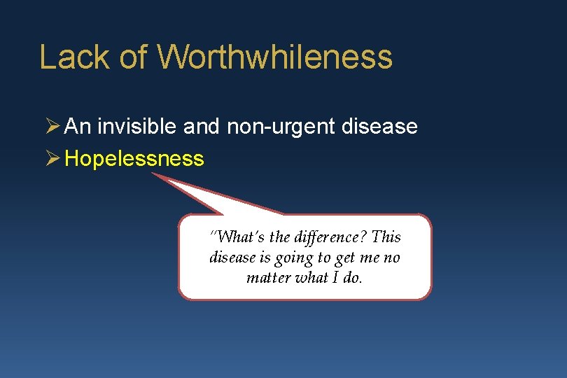 Lack of Worthwhileness Ø An invisible and non-urgent disease Ø Hopelessness “What’s the difference?