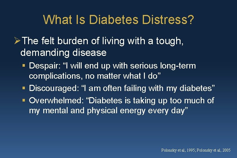 What Is Diabetes Distress? ØThe felt burden of living with a tough, demanding disease