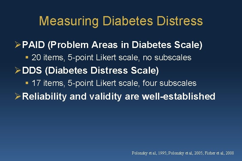 Measuring Diabetes Distress ØPAID (Problem Areas in Diabetes Scale) § 20 items, 5 -point