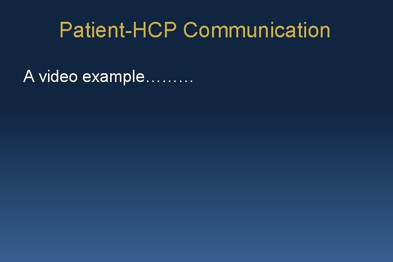 Patient-HCP Communication A video example……… 