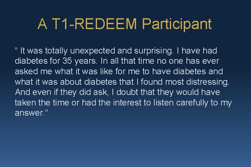 A T 1 -REDEEM Participant “ It was totally unexpected and surprising. I have