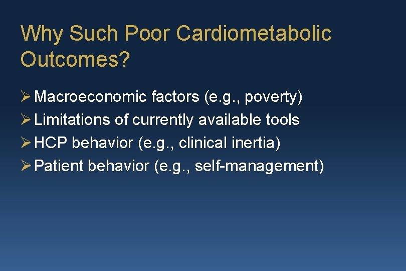 Why Such Poor Cardiometabolic Outcomes? Ø Macroeconomic factors (e. g. , poverty) Ø Limitations