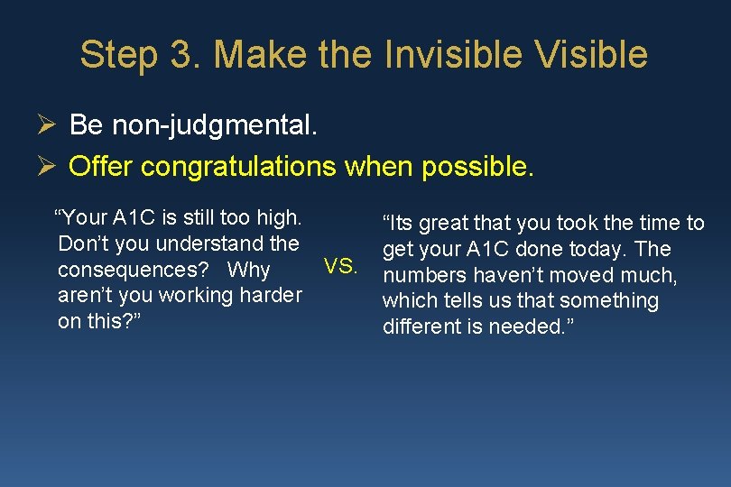 Step 3. Make the Invisible Visible Ø Be non-judgmental. Ø Offer congratulations when possible.