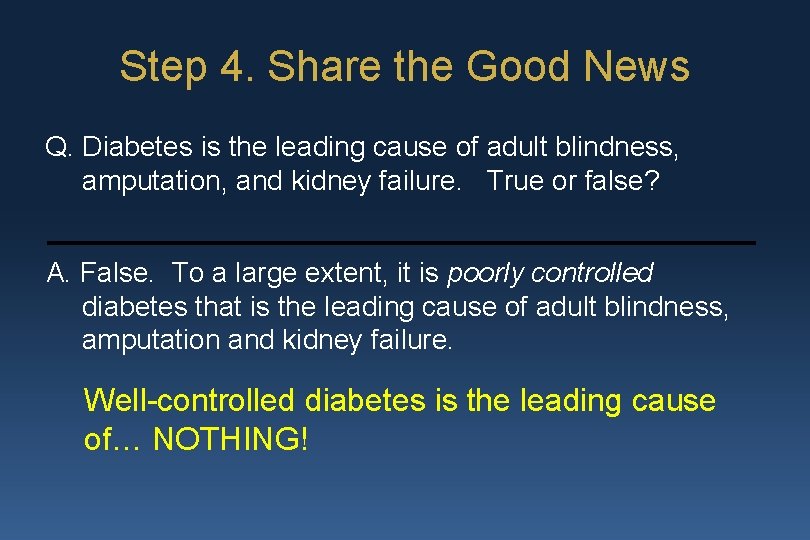 Step 4. Share the Good News Q. Diabetes is the leading cause of adult