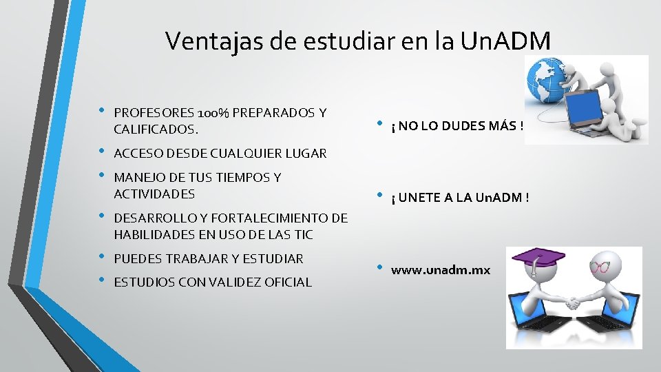 Ventajas de estudiar en la Un. ADM • PROFESORES 100% PREPARADOS Y CALIFICADOS. •