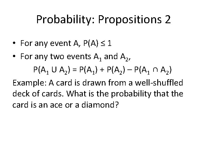 Probability: Propositions 2 • For any event A, P(A) ≤ 1 • For any