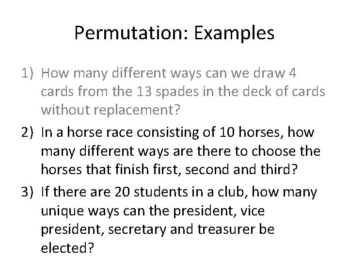 Permutation: Examples 1) How many different ways can we draw 4 cards from the