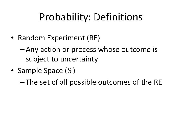 Probability: Definitions • Random Experiment (RE) – Any action or process whose outcome is