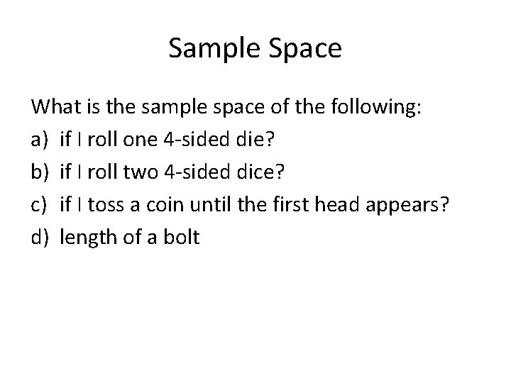 Sample Space What is the sample space of the following: a) if I roll