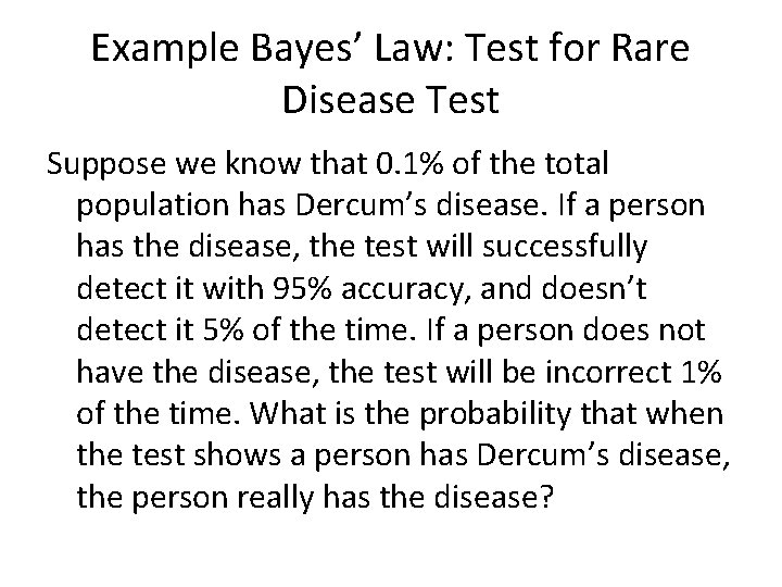Example Bayes’ Law: Test for Rare Disease Test Suppose we know that 0. 1%