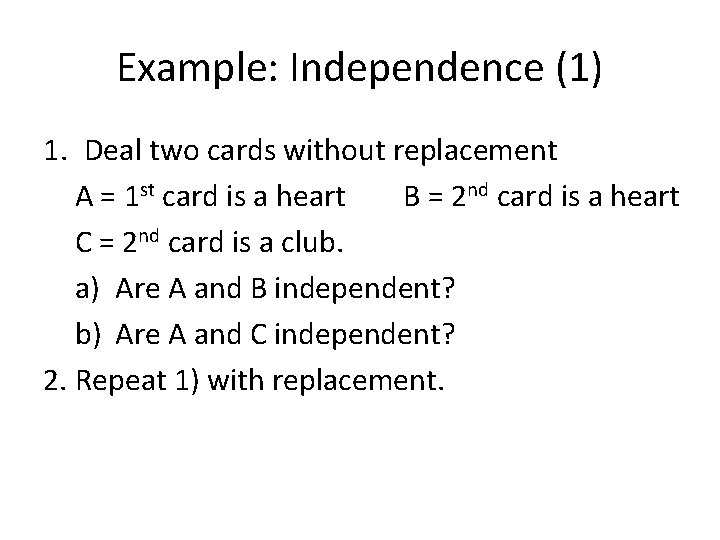 Example: Independence (1) 1. Deal two cards without replacement A = 1 st card