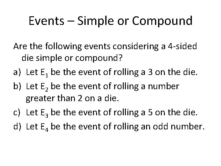 Events – Simple or Compound Are the following events considering a 4 -sided die