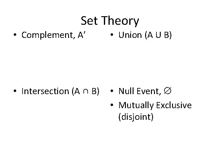 Set Theory • Complement, A’ • Union (A U B) • Intersection (A ∩